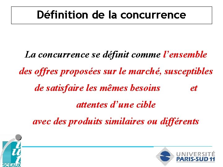 Définition de la concurrence La concurrence se définit comme l’ensemble des offres proposées sur