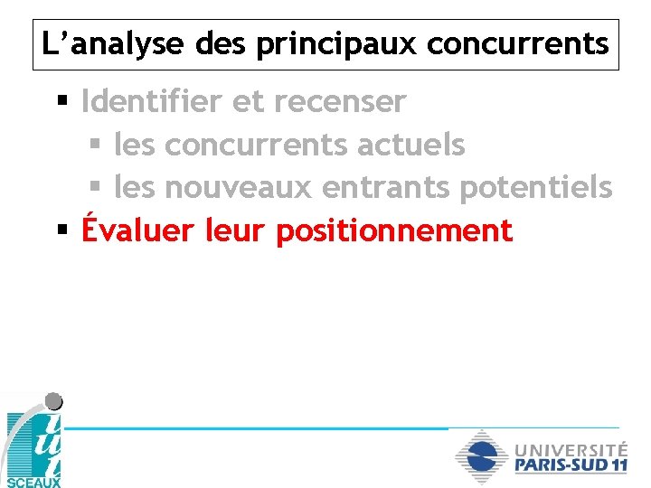 L’analyse des principaux concurrents § Identifier et recenser § les concurrents actuels § les