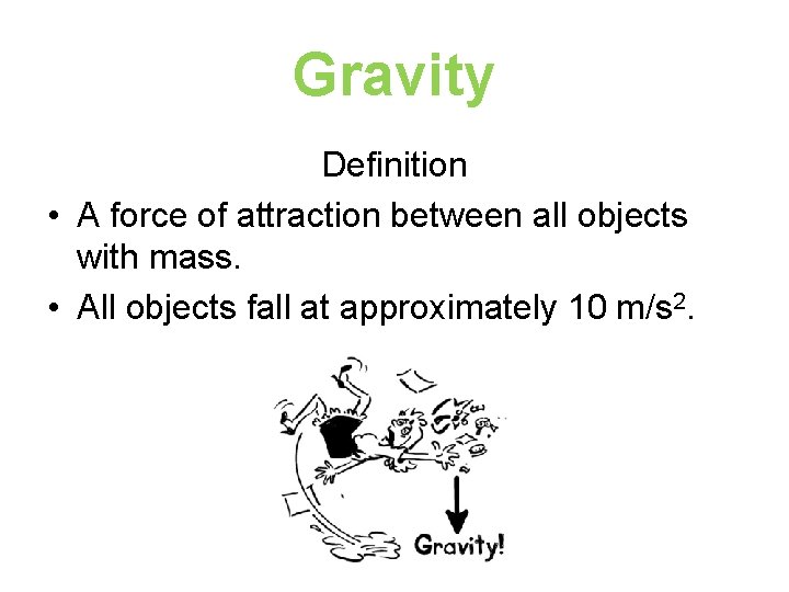 Gravity Definition • A force of attraction between all objects with mass. • All