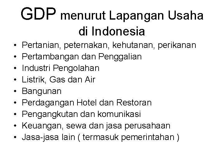 GDP menurut Lapangan Usaha di Indonesia • • • Pertanian, peternakan, kehutanan, perikanan Pertambangan