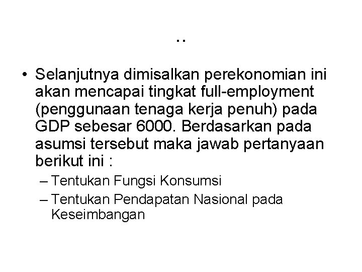 . . • Selanjutnya dimisalkan perekonomian ini akan mencapai tingkat full-employment (penggunaan tenaga kerja