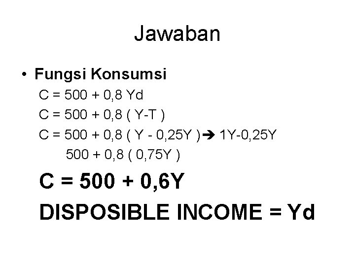 Jawaban • Fungsi Konsumsi C = 500 + 0, 8 Yd C = 500
