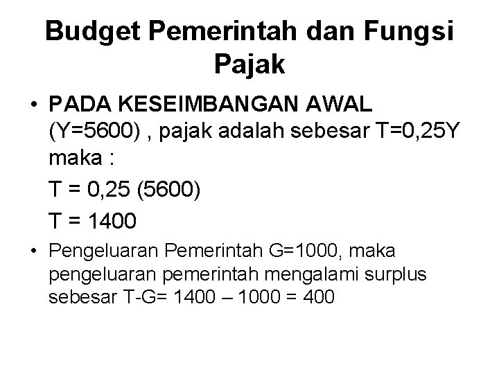 Budget Pemerintah dan Fungsi Pajak • PADA KESEIMBANGAN AWAL (Y=5600) , pajak adalah sebesar