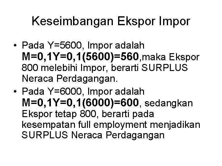 Keseimbangan Ekspor Impor • Pada Y=5600, Impor adalah M=0, 1 Y=0, 1(5600)=560, maka Ekspor