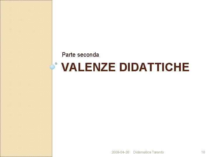 Parte seconda VALENZE DIDATTICHE 2008 -04 -28 Didamatica Taranto 10 