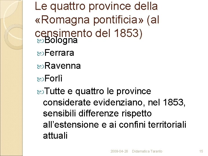 Le quattro province della «Romagna pontificia» (al censimento del 1853) Bologna Ferrara Ravenna Forlì
