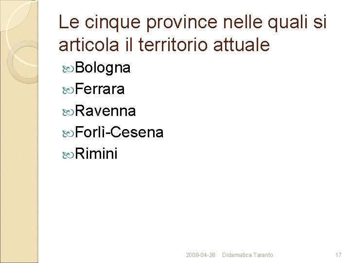 Le cinque province nelle quali si articola il territorio attuale Bologna Ferrara Ravenna Forlì-Cesena
