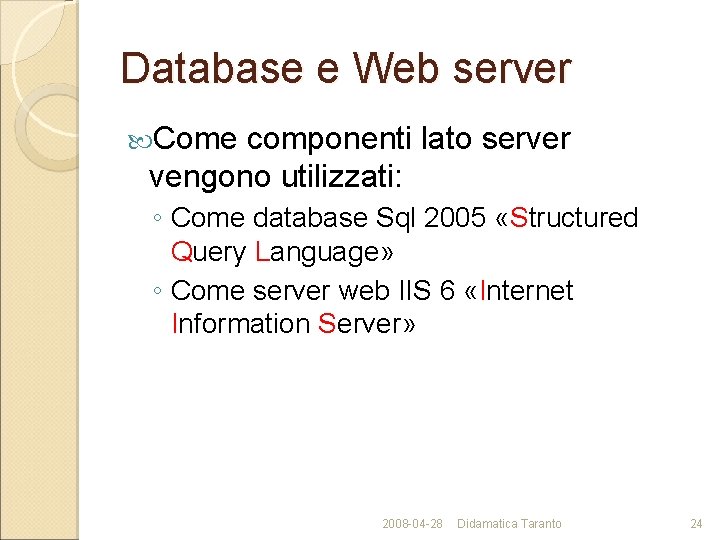 Database e Web server Come componenti lato server vengono utilizzati: ◦ Come database Sql