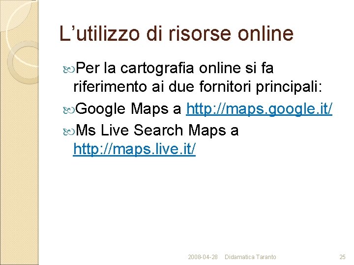 L’utilizzo di risorse online Per la cartografia online si fa riferimento ai due fornitori