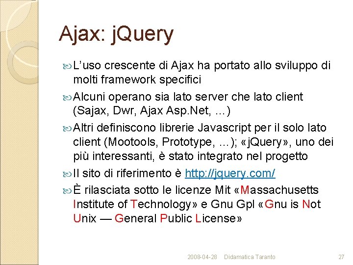Ajax: j. Query L’uso crescente di Ajax ha portato allo sviluppo di molti framework