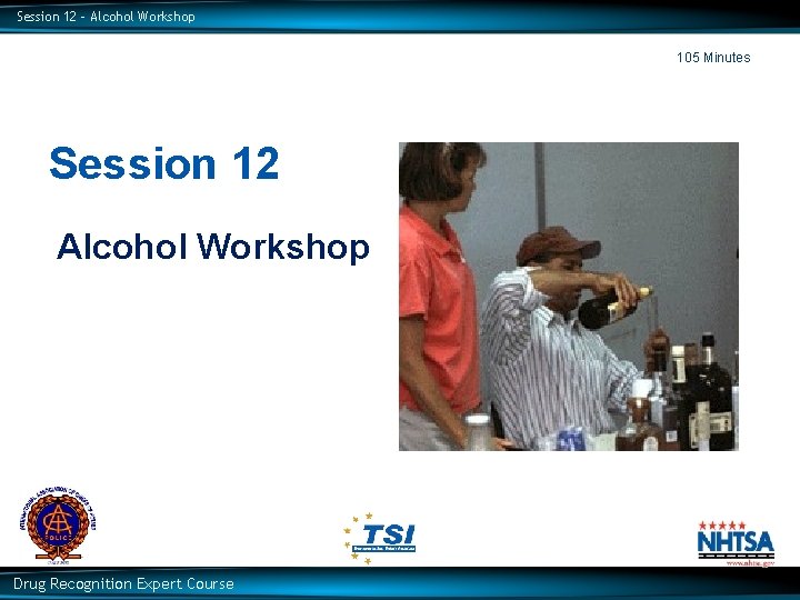 Session 12 – Alcohol Workshop 105 Minutes Session 12 Alcohol Workshop Drug Recognition Expert