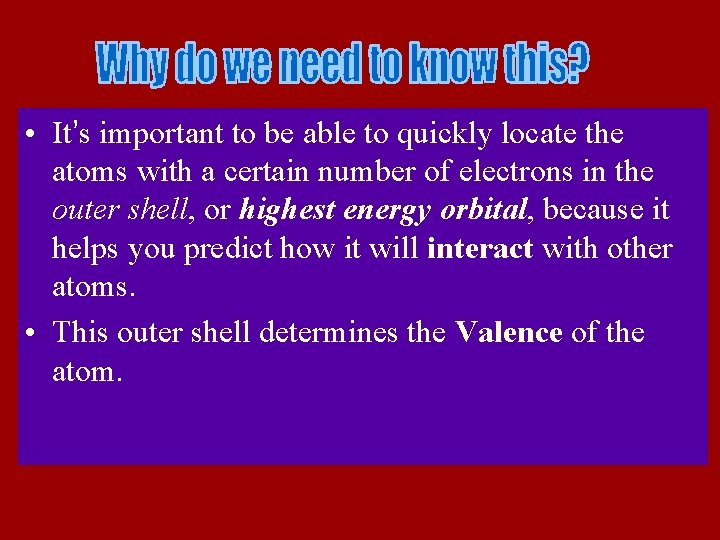  • It’s important to be able to quickly locate the atoms with a