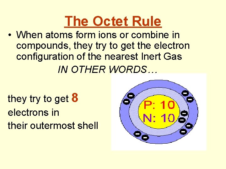 The Octet Rule • When atoms form ions or combine in compounds, they try