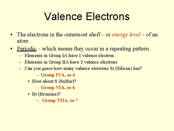 Valence Electrons • The electrons in the outermost shell – or energy level –