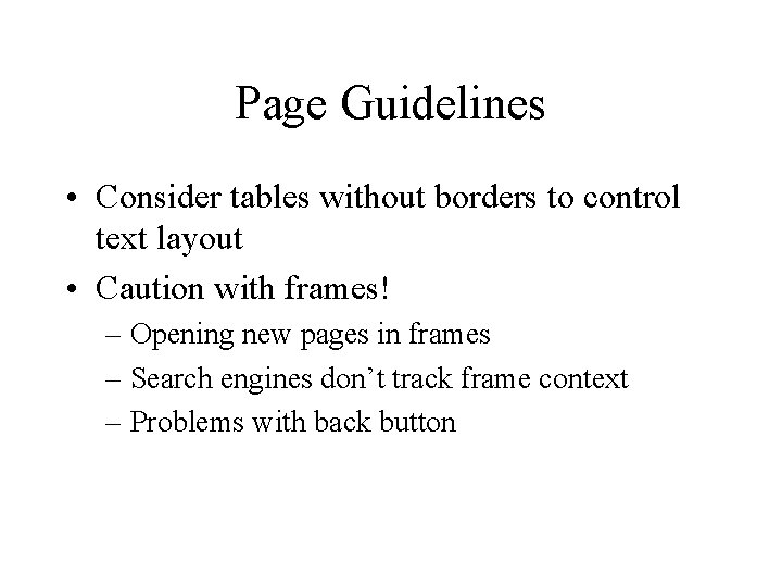 Page Guidelines • Consider tables without borders to control text layout • Caution with