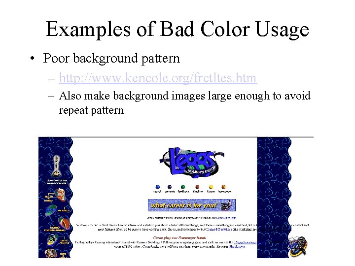 Examples of Bad Color Usage • Poor background pattern – http: //www. kencole. org/frctltes.