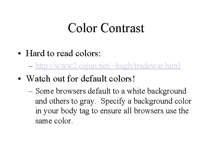 Color Contrast • Hard to read colors: – http: //www 2. cajun. net/~hugh/tradewar. html
