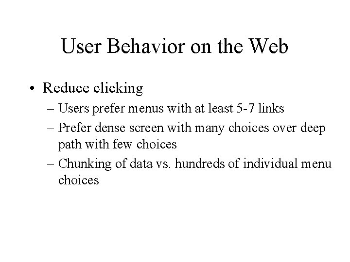 User Behavior on the Web • Reduce clicking – Users prefer menus with at