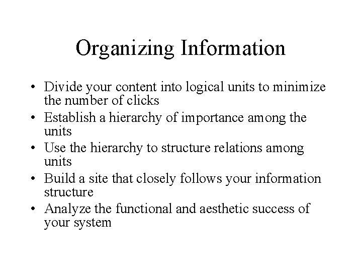Organizing Information • Divide your content into logical units to minimize the number of