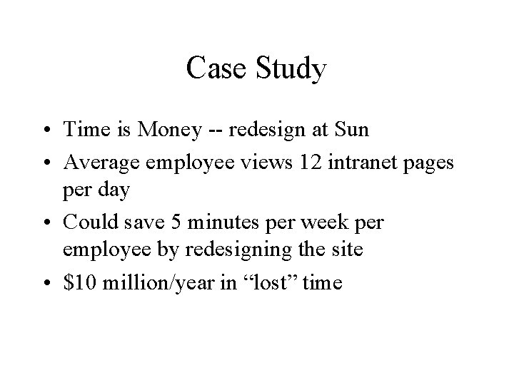 Case Study • Time is Money -- redesign at Sun • Average employee views