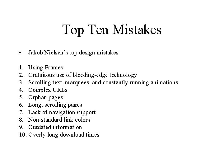 Top Ten Mistakes • Jakob Nielsen’s top design mistakes 1. Using Frames 2. Gratuitous