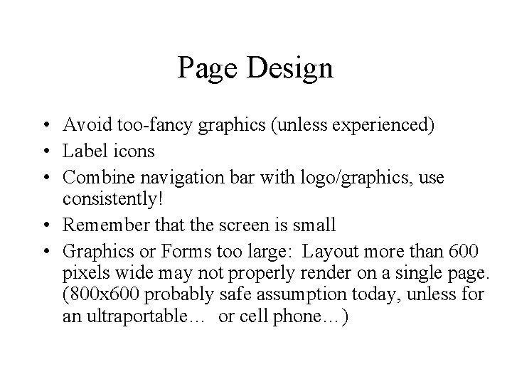 Page Design • Avoid too-fancy graphics (unless experienced) • Label icons • Combine navigation