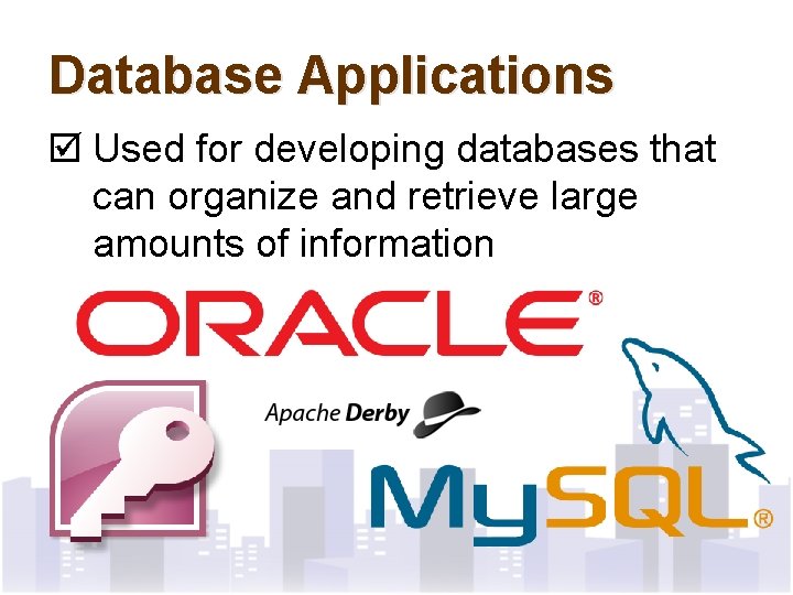 Database Applications þ Used for developing databases that can organize and retrieve large amounts