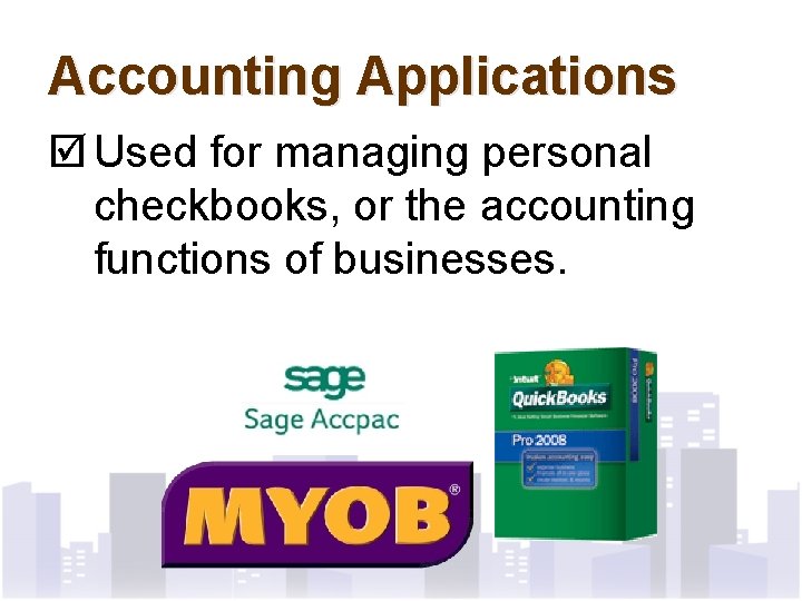 Accounting Applications þ Used for managing personal checkbooks, or the accounting functions of businesses.