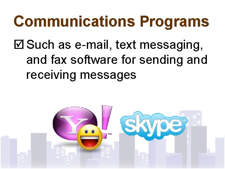 Communications Programs þ Such as e-mail, text messaging, and fax software for sending and