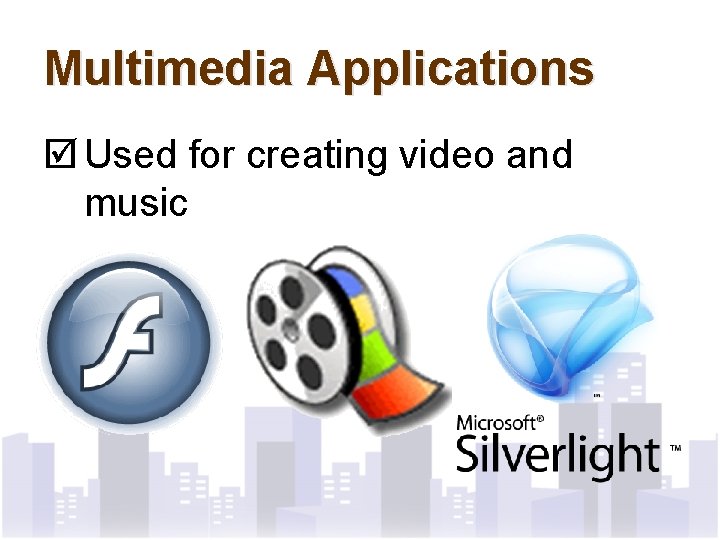 Multimedia Applications þ Used for creating video and music 