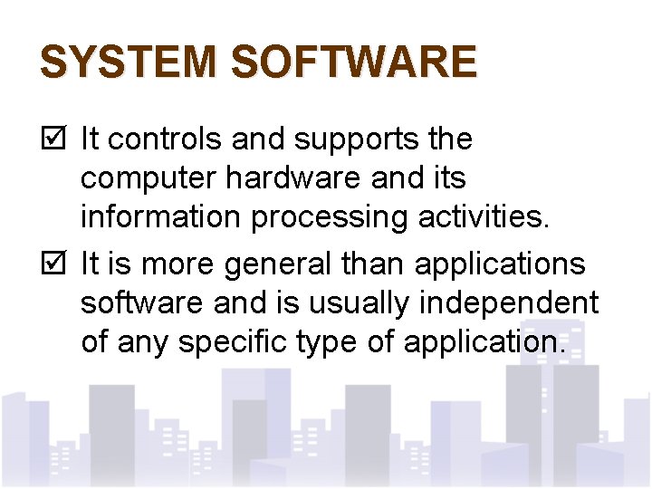 SYSTEM SOFTWARE þ It controls and supports the computer hardware and its information processing