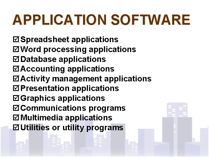 APPLICATION SOFTWARE þ Spreadsheet applications þ Word processing applications þ Database applications þ Accounting