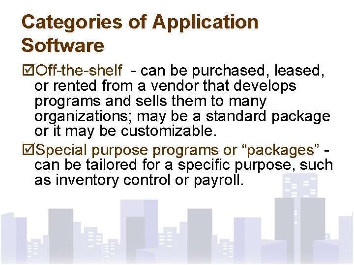 Categories of Application Software þOff-the-shelf - can be purchased, leased, or rented from a