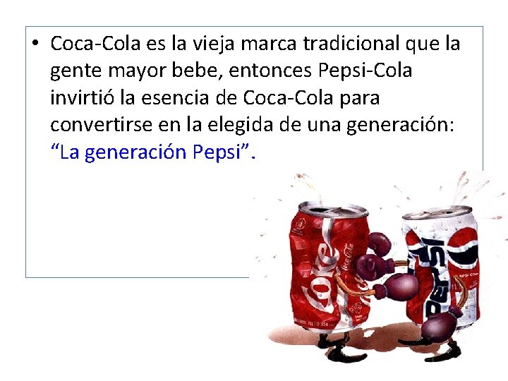  • Coca-Cola es la vieja marca tradicional que la gente mayor bebe, entonces