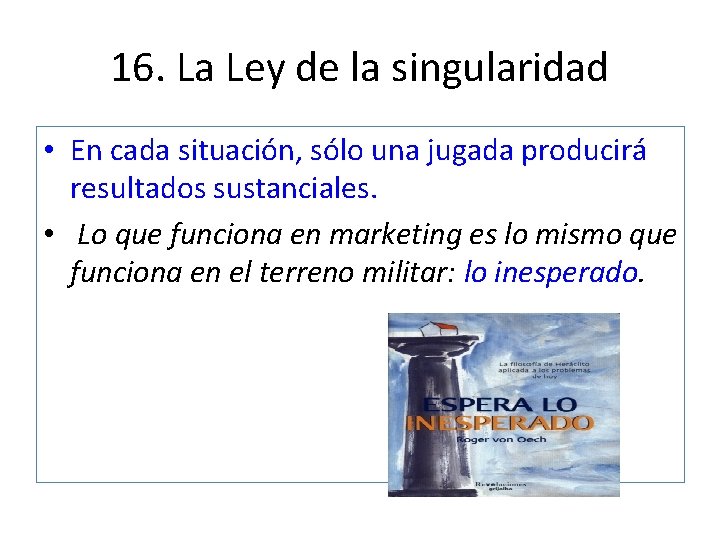 16. La Ley de la singularidad • En cada situación, sólo una jugada producirá