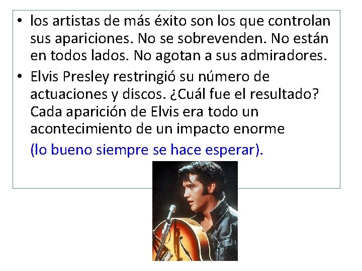 • los artistas de más éxito son los que controlan sus apariciones. No