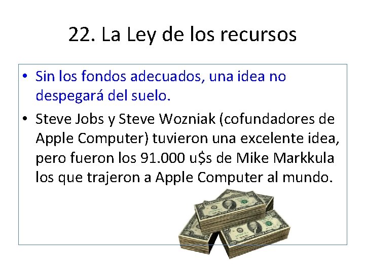 22. La Ley de los recursos • Sin los fondos adecuados, una idea no