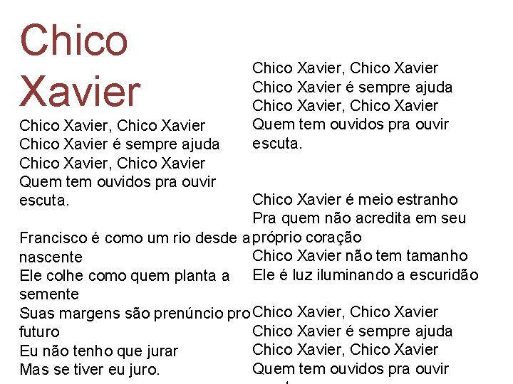 Chico Xavier, Chico Xavier é sempre ajuda Chico Xavier, Chico Xavier Quem tem ouvidos