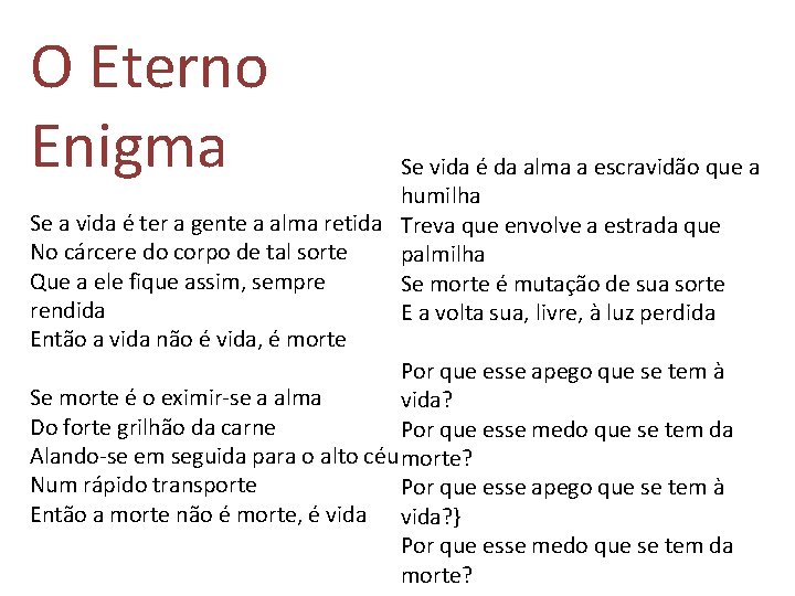 O Eterno Enigma Se vida é da alma a escravidão que a humilha Se