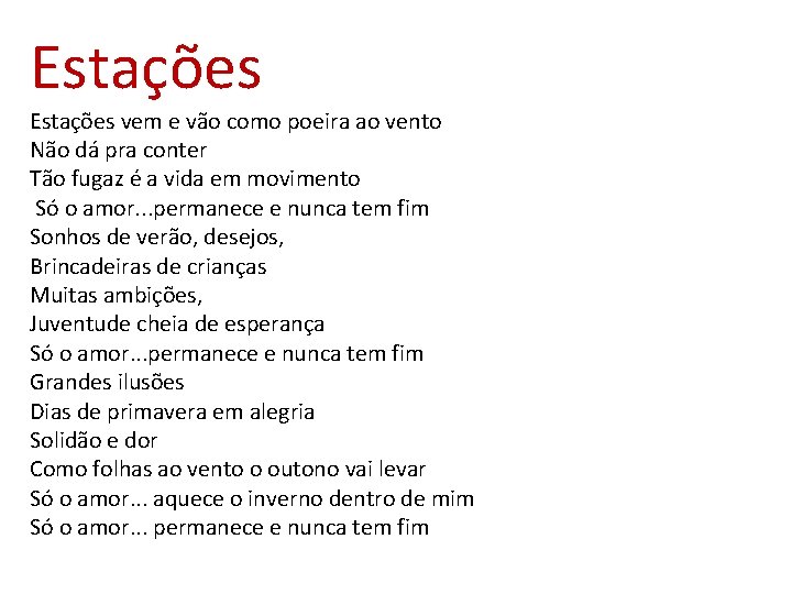 Estações vem e vão como poeira ao vento Não dá pra conter Tão fugaz