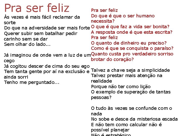 Pra ser feliz Do que é que o ser humano Às vezes é mais