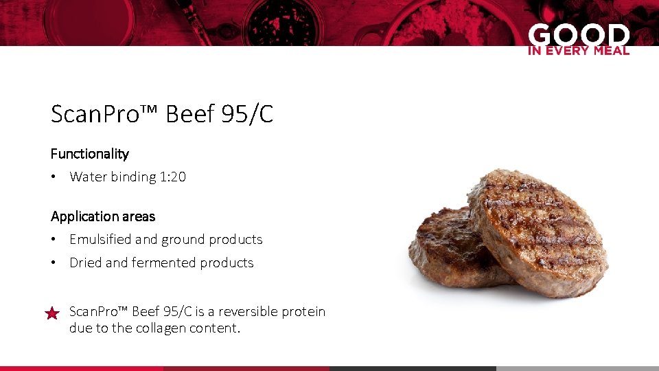 Scan. Pro™ Beef 95/C Functionality • Water binding 1: 20 Application areas • Emulsified