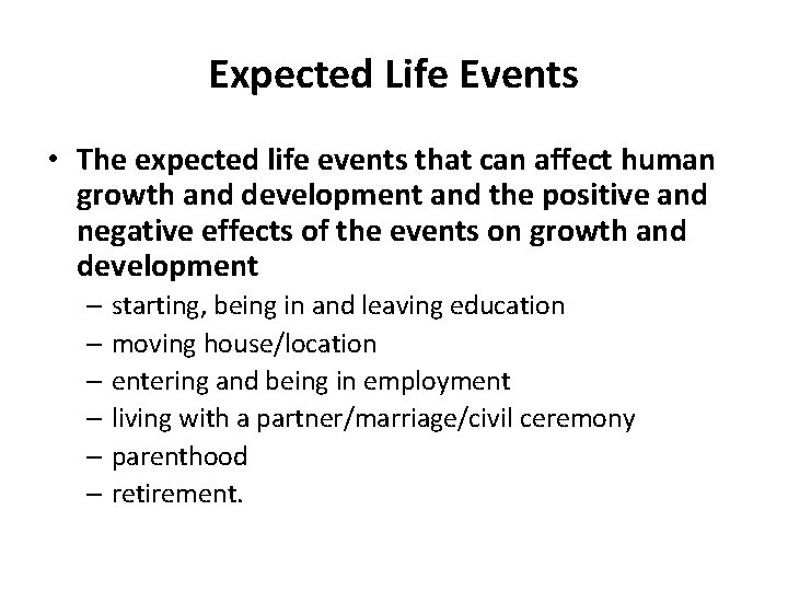 Expected Life Events • The expected life events that can affect human growth and