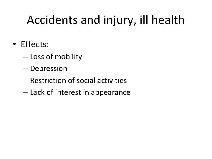 Accidents and injury, ill health • Effects: – Loss of mobility – Depression –