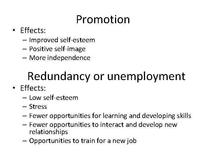  • Effects: Promotion – Improved self-esteem – Positive self-image – More independence Redundancy