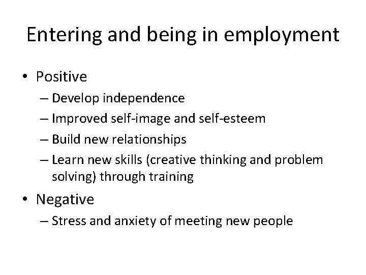 Entering and being in employment • Positive – Develop independence – Improved self-image and