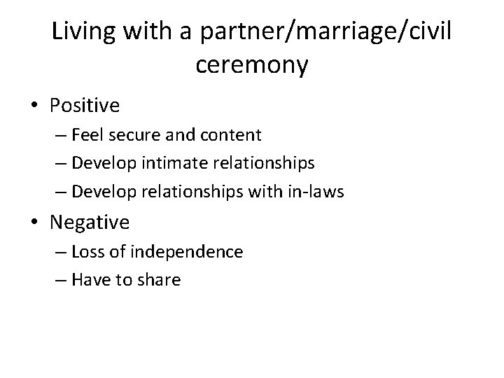 Living with a partner/marriage/civil ceremony • Positive – Feel secure and content – Develop