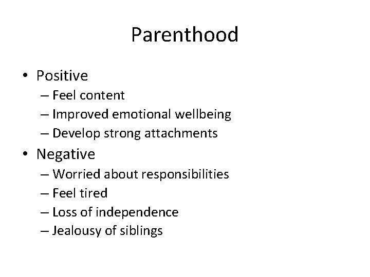 Parenthood • Positive – Feel content – Improved emotional wellbeing – Develop strong attachments