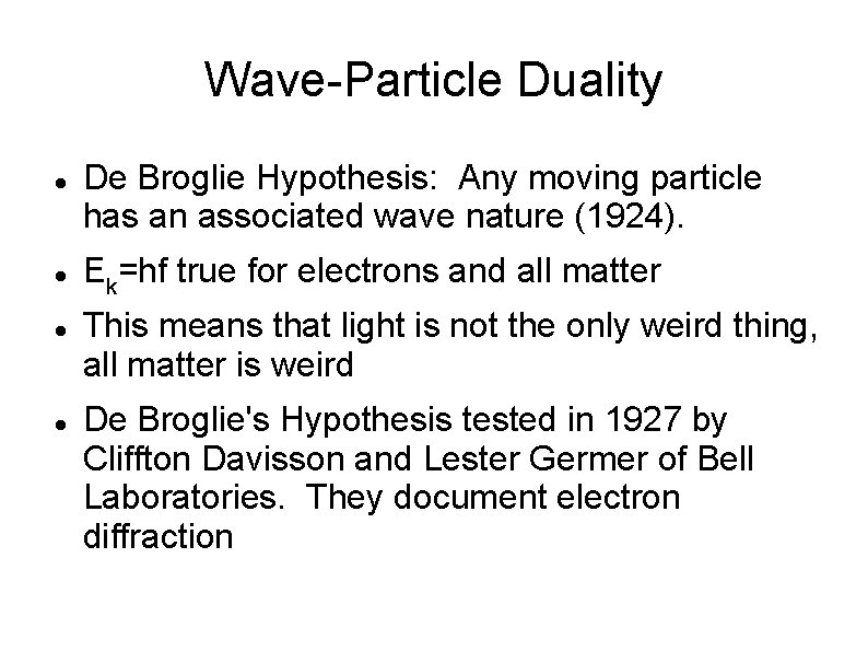 Wave-Particle Duality De Broglie Hypothesis: Any moving particle has an associated wave nature (1924).