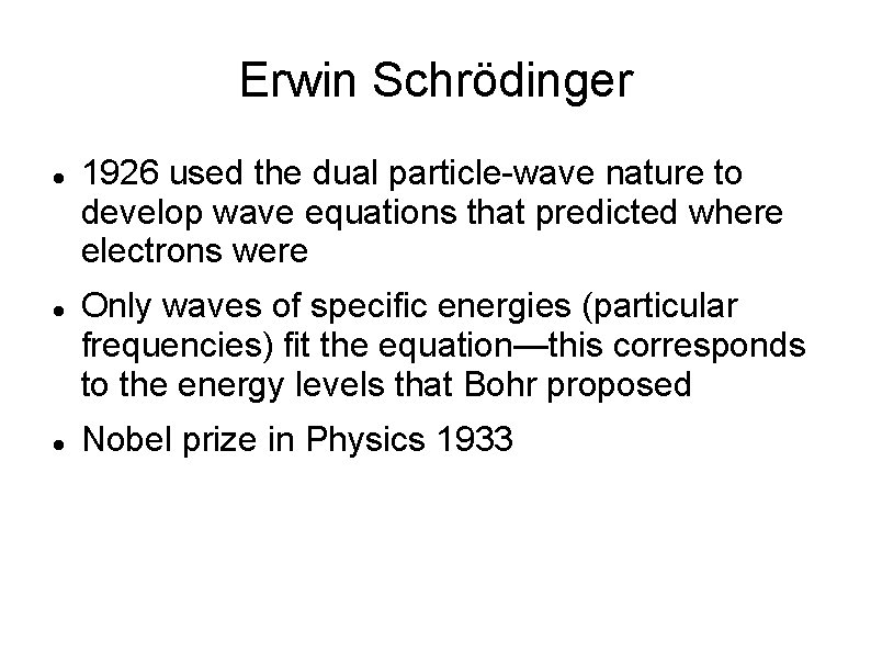 Erwin Schrödinger 1926 used the dual particle-wave nature to develop wave equations that predicted